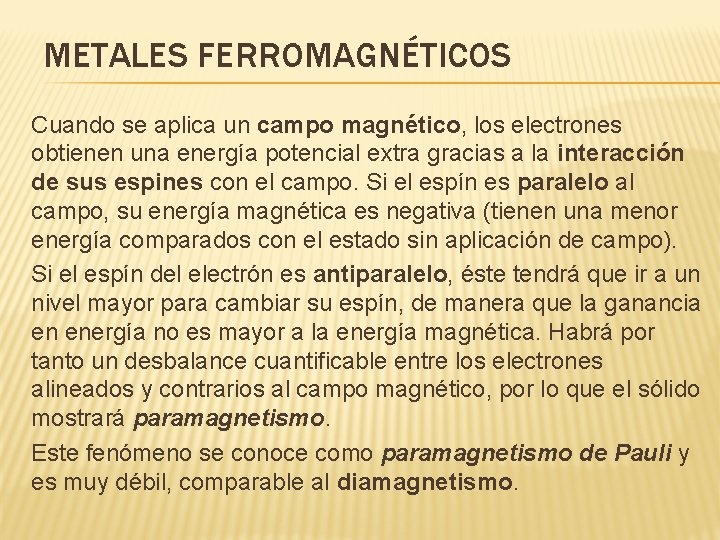 METALES FERROMAGNÉTICOS Cuando se aplica un campo magnético, los electrones obtienen una energía potencial