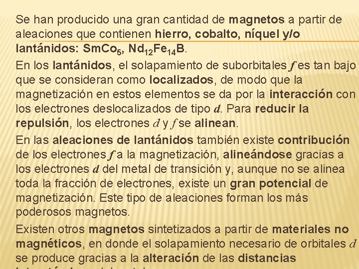 Se han producido una gran cantidad de magnetos a partir de aleaciones que contienen