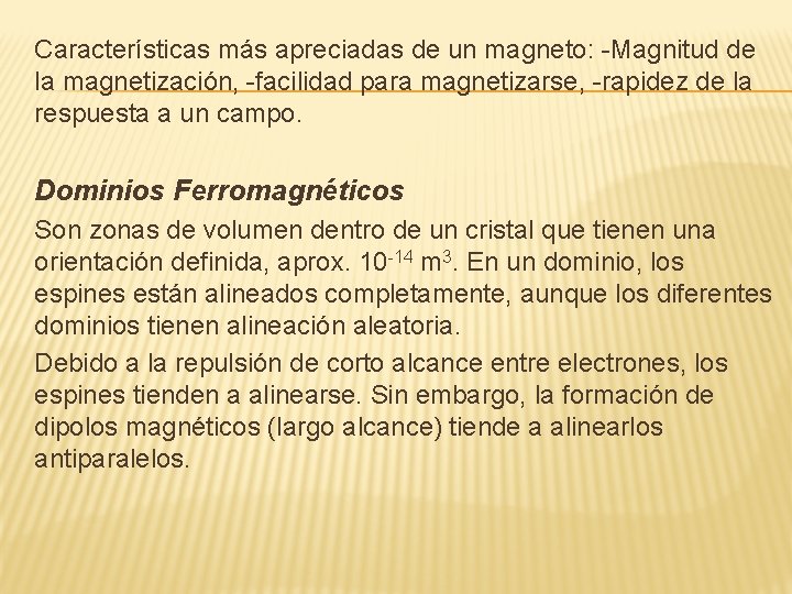 Características más apreciadas de un magneto: -Magnitud de la magnetización, -facilidad para magnetizarse, -rapidez