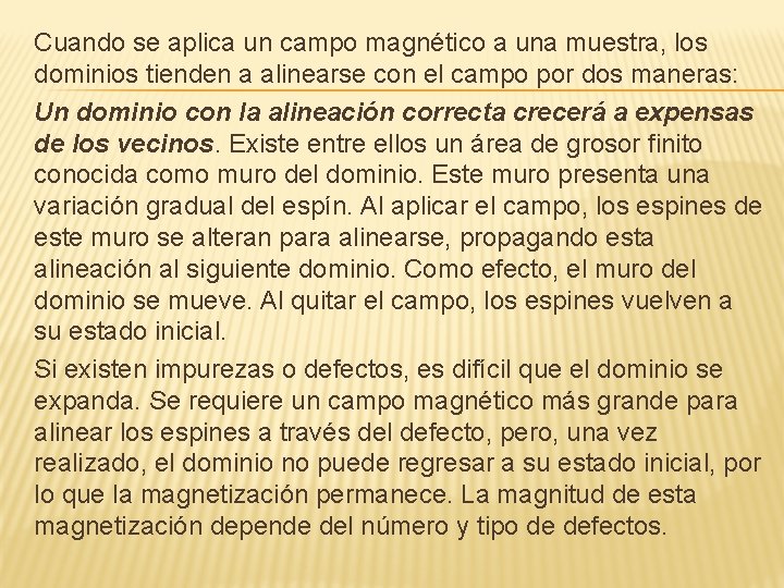 Cuando se aplica un campo magnético a una muestra, los dominios tienden a alinearse