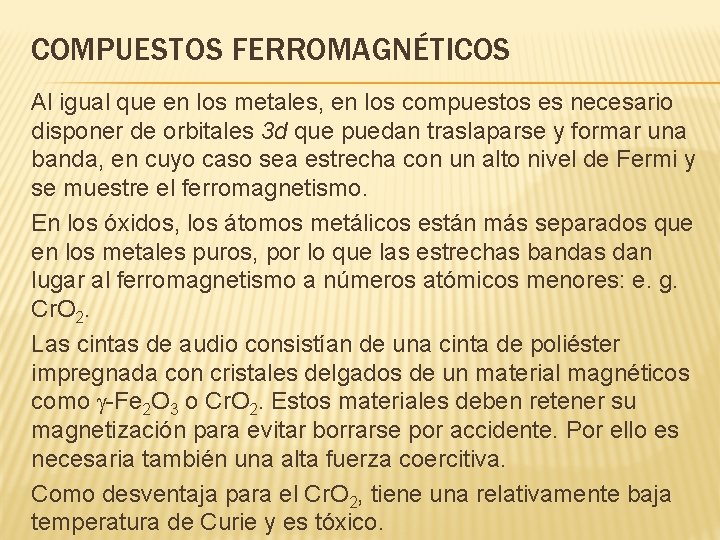 COMPUESTOS FERROMAGNÉTICOS Al igual que en los metales, en los compuestos es necesario disponer