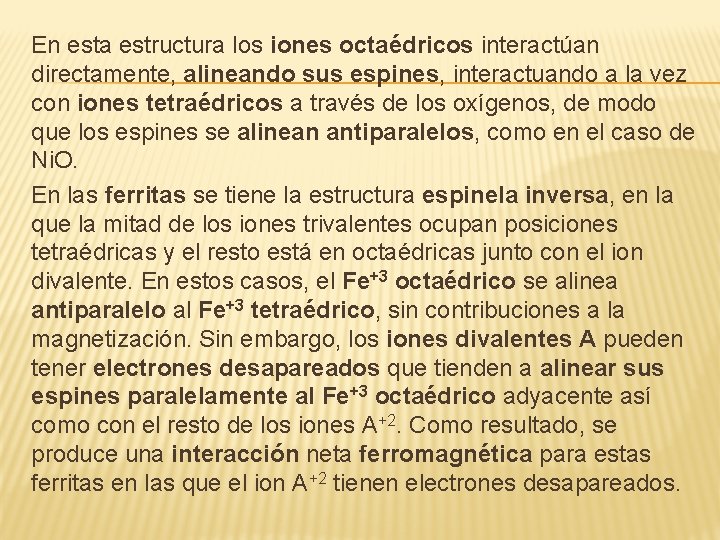 En esta estructura los iones octaédricos interactúan directamente, alineando sus espines, interactuando a la