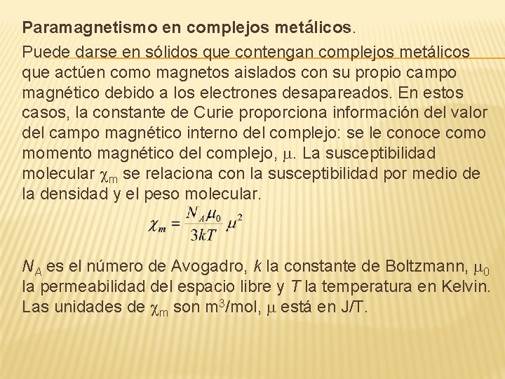 Paramagnetismo en complejos metálicos. Puede darse en sólidos que contengan complejos metálicos que actúen