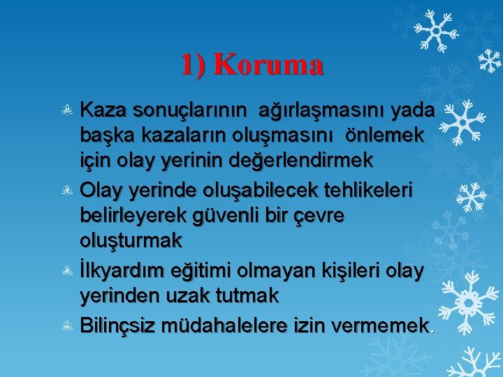 1) Koruma Kaza sonuçlarının ağırlaşmasını yada başka kazaların oluşmasını önlemek için olay yerinin değerlendirmek