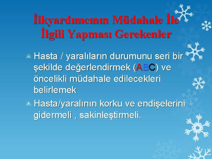 İlkyardımcının Müdahale İlgili Yapması Gerekenler Hasta / yaralıların durumunu seri bir şekilde değerlendirmek (ABC)