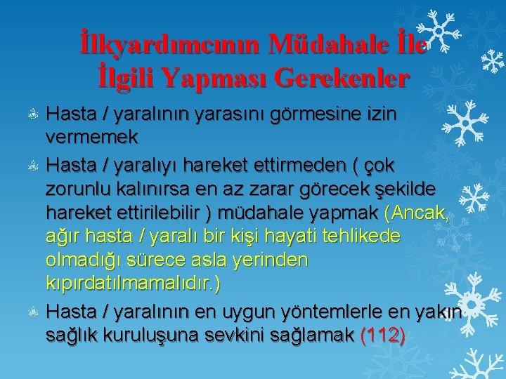 İlkyardımcının Müdahale İlgili Yapması Gerekenler Hasta / yaralının yarasını görmesine izin vermemek Hasta /