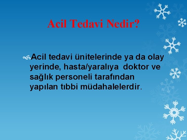 Acil Tedavi Nedir? Acil tedavi ünitelerinde ya da olay yerinde, hasta/yaralıya doktor ve sağlık