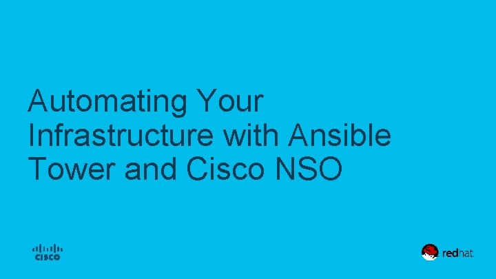 Automating Your Infrastructure with Ansible Tower and Cisco NSO © 2017 Cisco and/or its