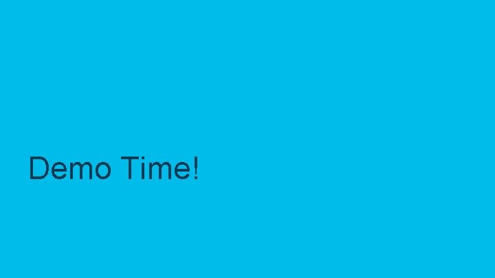 Demo Time! © 2017 Cisco and/or its affiliates. All rights reserved. Cisco Confidential 