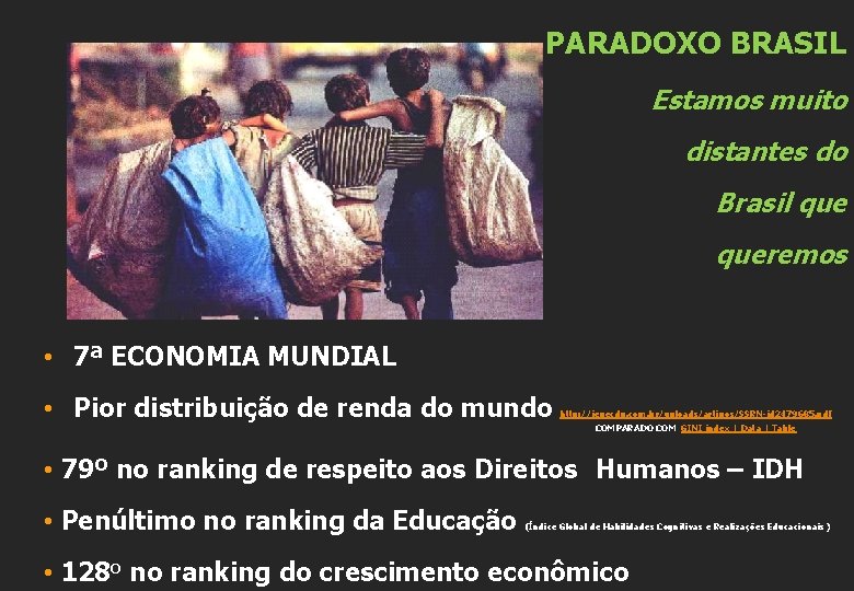 PARADOXO BRASIL Estamos muito distantes do Brasil queremos • 7ª ECONOMIA MUNDIAL • Pior