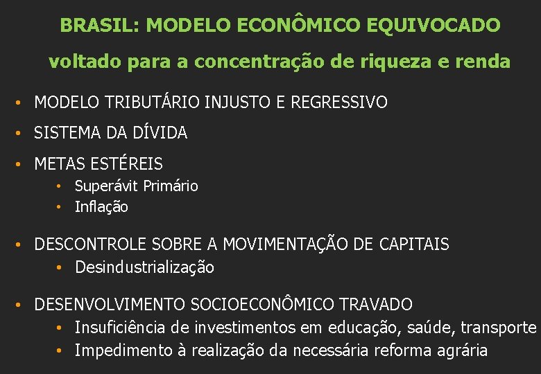 BRASIL: MODELO ECONÔMICO EQUIVOCADO voltado para a concentração de riqueza e renda • MODELO