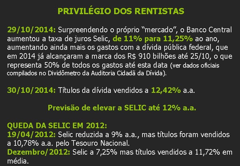 PRIVILÉGIO DOS RENTISTAS 29/10/2014: Surpreendendo o próprio “mercado”, o Banco Central aumentou a taxa