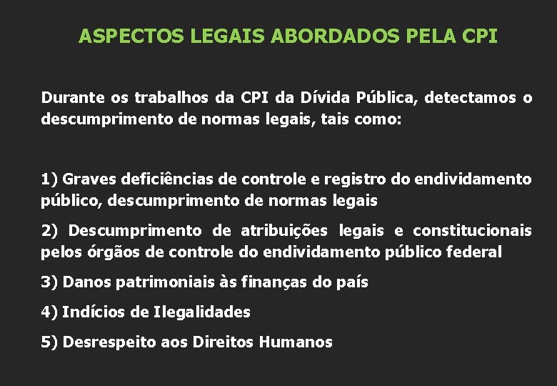 ASPECTOS LEGAIS ABORDADOS PELA CPI Durante os trabalhos da CPI da Dívida Pública, detectamos