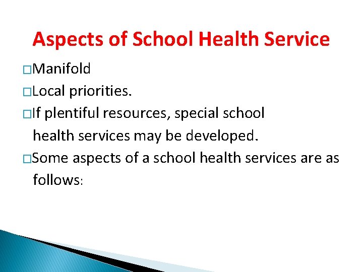 Aspects of School Health Service �Manifold �Local priorities. �If plentiful resources, special school health