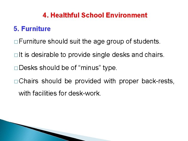 4. Healthful School Environment 5. Furniture � Furniture should suit the age group of