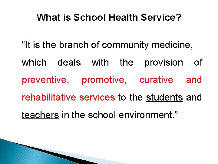 What is School Health Service? “It is the branch of community medicine, which deals