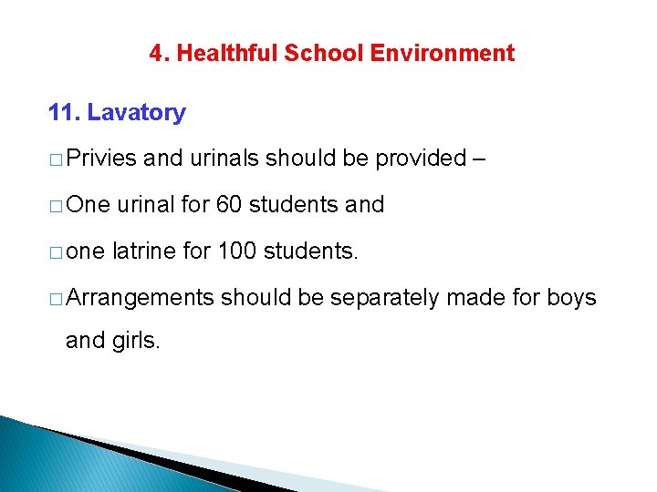 4. Healthful School Environment 11. Lavatory � Privies and urinals should be provided –