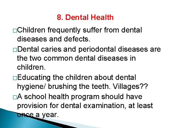 8. Dental Health �Children frequently suffer from dental diseases and defects. �Dental caries and