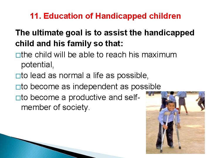 11. Education of Handicapped children The ultimate goal is to assist the handicapped child