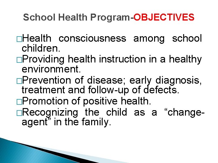 School Health Program-OBJECTIVES �Health consciousness among school children. �Providing health instruction in a healthy