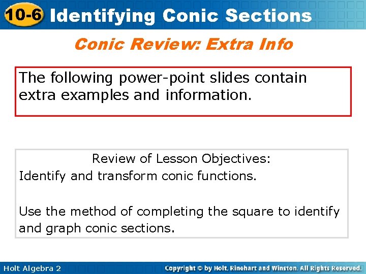 10 -6 Identifying Conic Sections Conic Review: Extra Info The following power-point slides contain