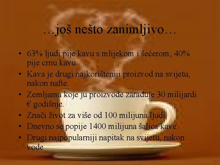 …još nešto zanimljivo… • 63% ljudi pije kavu s mlijekom i šećerom; 40% pije