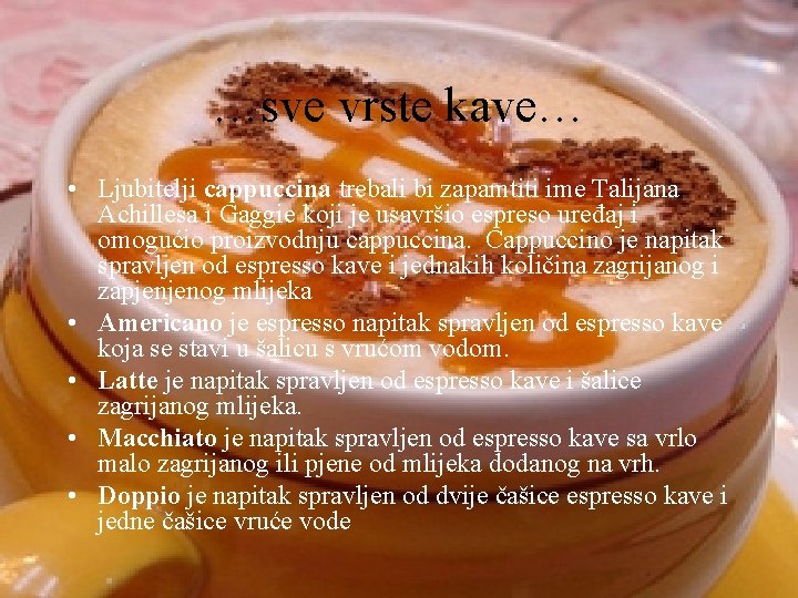 …sve vrste kave… • Ljubitelji cappuccina trebali bi zapamtiti ime Talijana Achillesa i Gaggie