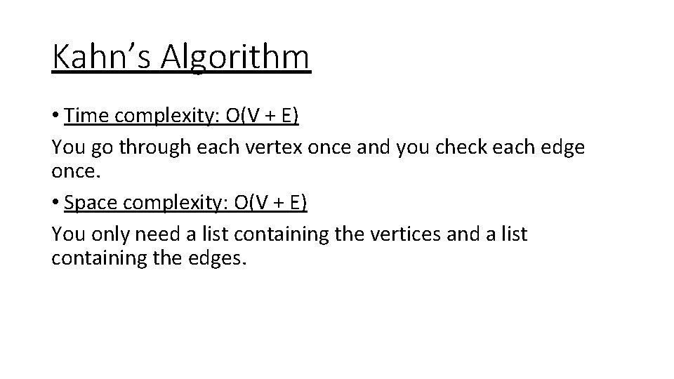 Kahn’s Algorithm • Time complexity: O(V + E) You go through each vertex once