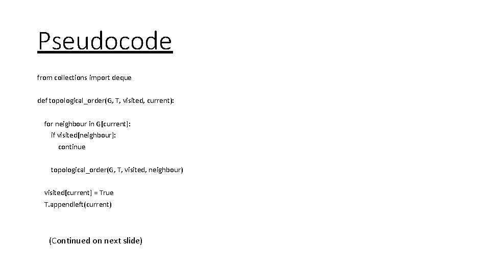 Pseudocode from collections import deque def topological_order(G, T, visited, current): for neighbour in G[current]: