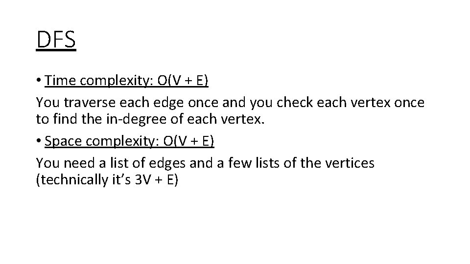 DFS • Time complexity: O(V + E) You traverse each edge once and you