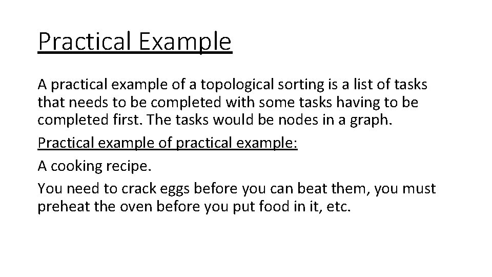 Practical Example A practical example of a topological sorting is a list of tasks