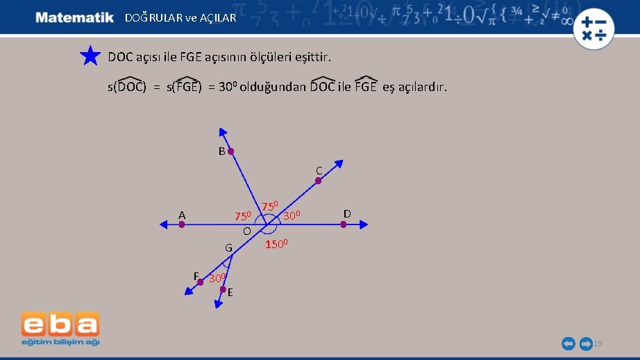 DOĞRULAR ve AÇILAR DOC açısı ile FGE açısının ölçüleri eşittir. s(DOC) = s(FGE) =