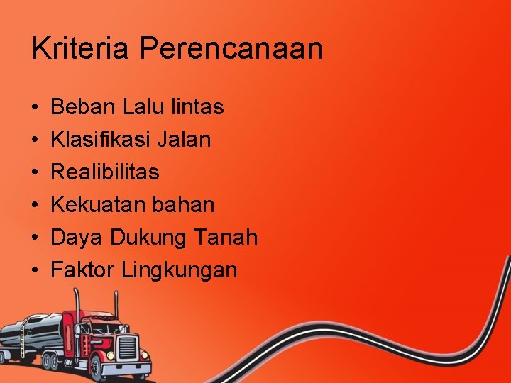 Kriteria Perencanaan • • • Beban Lalu lintas Klasifikasi Jalan Realibilitas Kekuatan bahan Daya