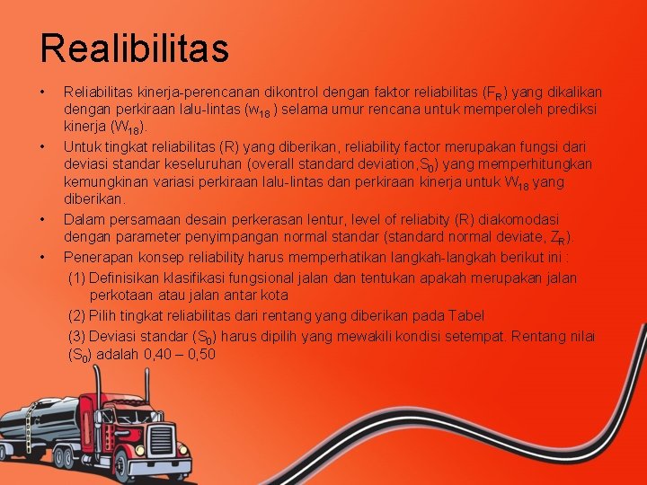 Realibilitas • • Reliabilitas kinerja-perencanan dikontrol dengan faktor reliabilitas (FR) yang dikalikan dengan perkiraan