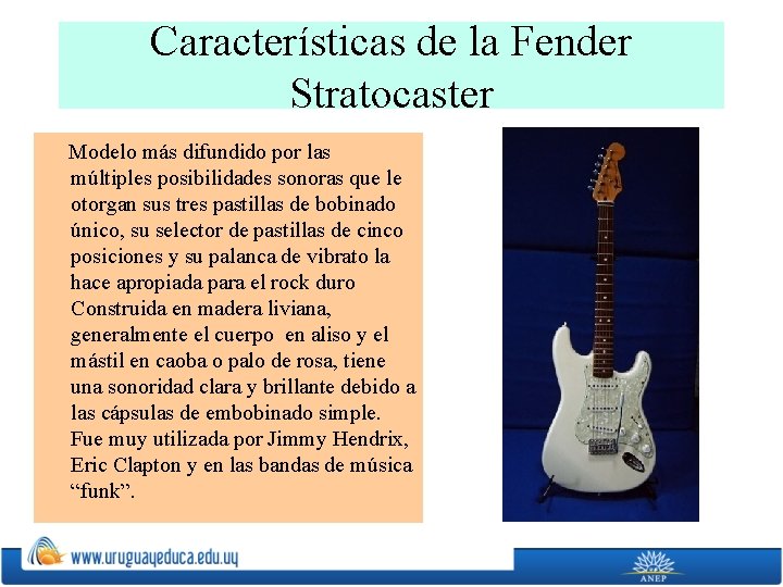 Características de la Fender Stratocaster Modelo más difundido por las múltiples posibilidades sonoras que
