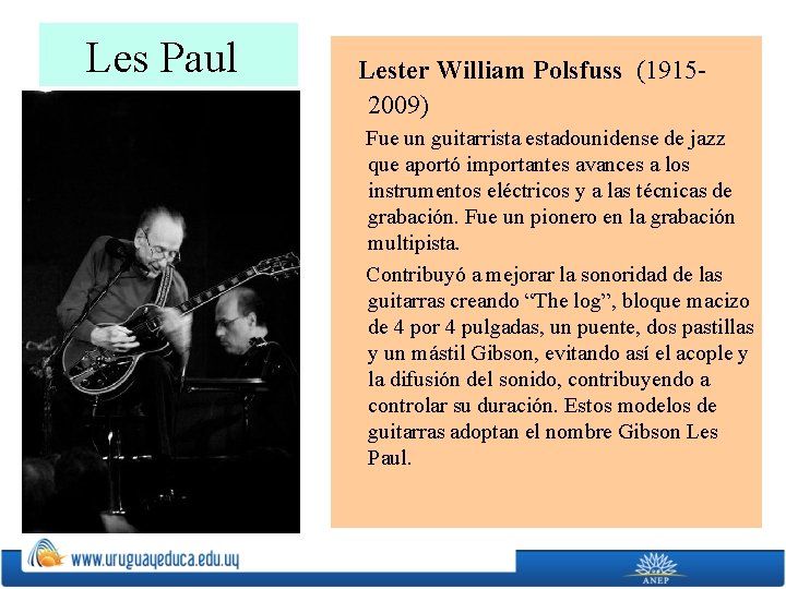 Les Paul Lester William Polsfuss (19152009) Fue un guitarrista estadounidense de jazz que aportó