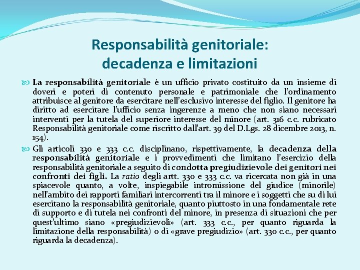 Responsabilità genitoriale: decadenza e limitazioni La responsabilità genitoriale è un ufficio privato costituito da