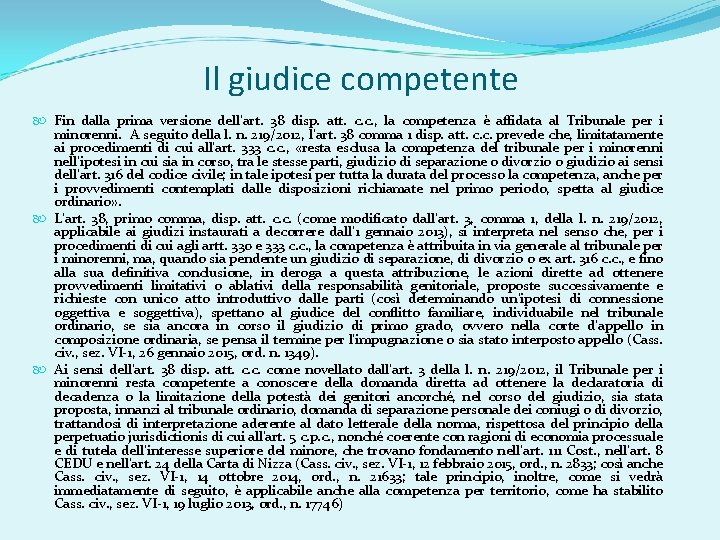 Il giudice competente Fin dalla prima versione dell’art. 38 disp. att. c. c. ,