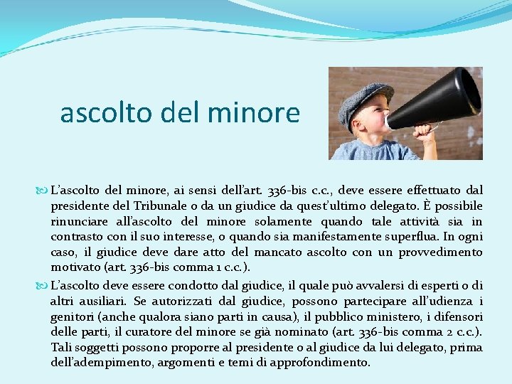 ascolto del minore L’ascolto del minore, ai sensi dell’art. 336 -bis c. c. ,