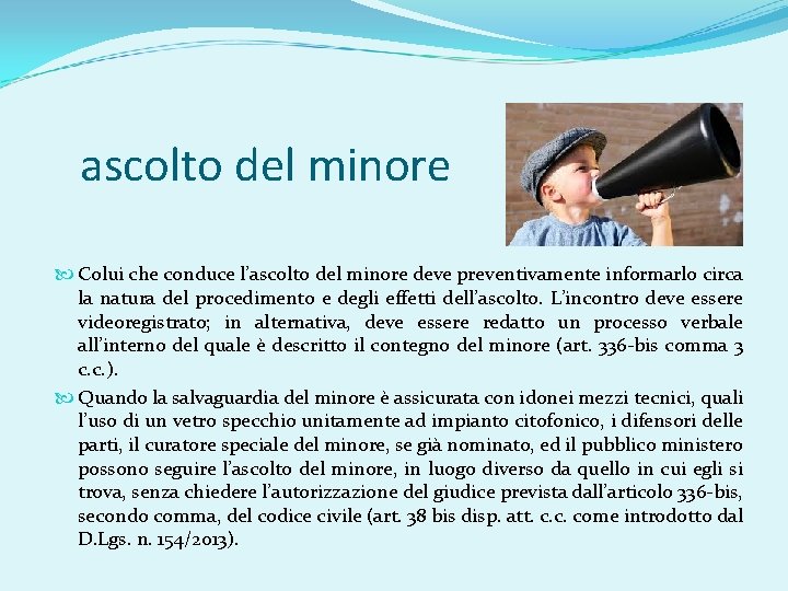 ascolto del minore Colui che conduce l’ascolto del minore deve preventivamente informarlo circa la