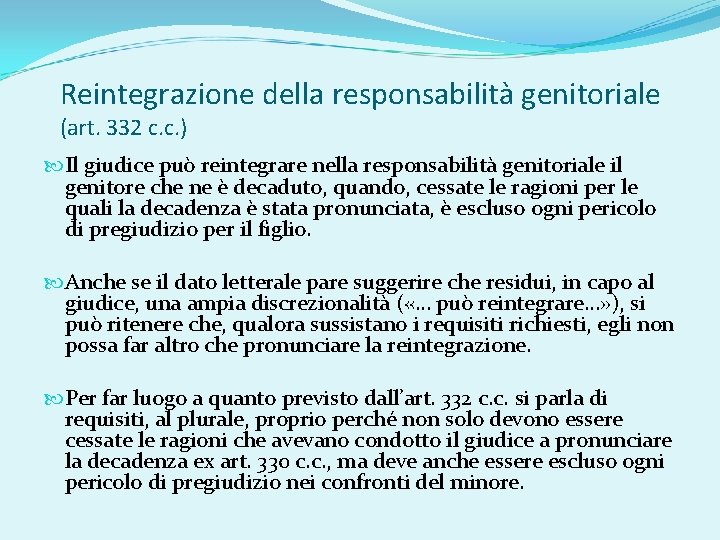 Reintegrazione della responsabilità genitoriale (art. 332 c. c. ) Il giudice può reintegrare nella