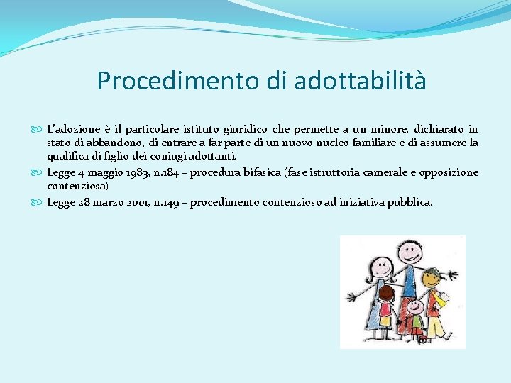 Procedimento di adottabilità L’adozione è il particolare istituto giuridico che permette a un minore,