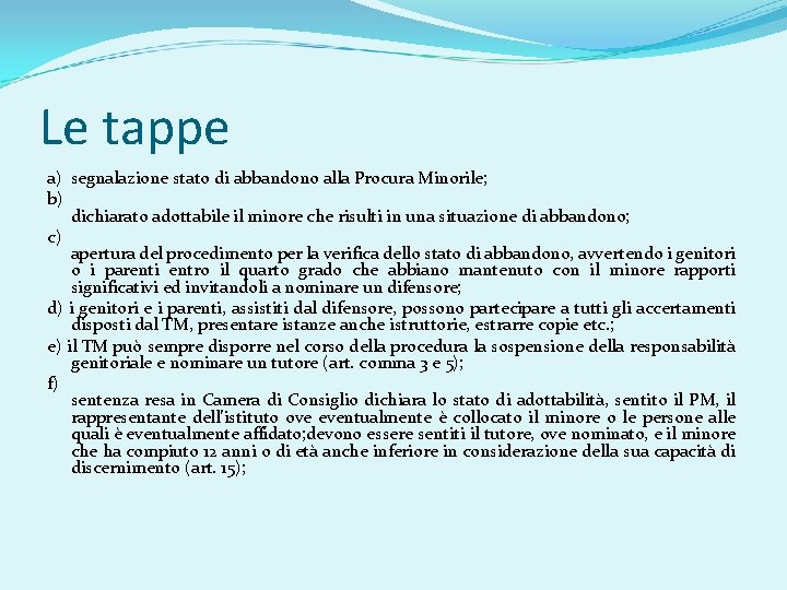 Le tappe a) segnalazione stato di abbandono alla Procura Minorile; b) dichiarato adottabile il