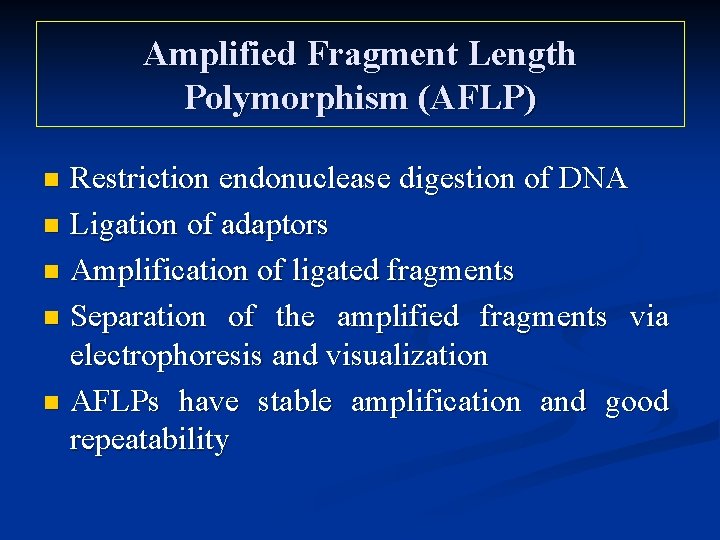 Amplified Fragment Length Polymorphism (AFLP) Restriction endonuclease digestion of DNA n Ligation of adaptors