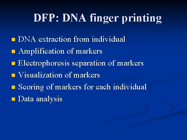 DFP: DNA finger printing DNA extraction from individual n Amplification of markers n Electrophoresis