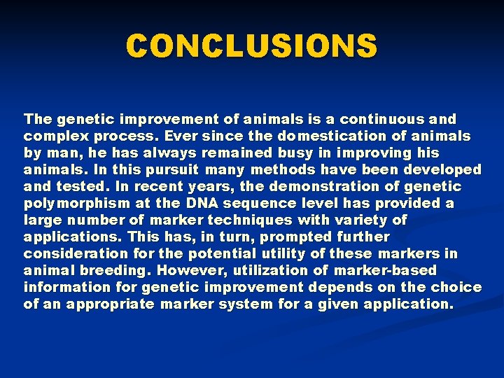 CONCLUSIONS The genetic improvement of animals is a continuous and complex process. Ever since