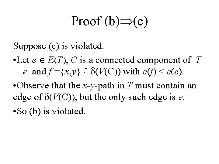 Proof (b) (c) Suppose (c) is violated. • Let e E(T), C is a