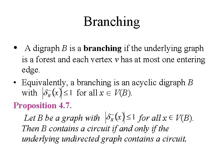Branching • A digraph B is a branching if the underlying graph is a Branching • A digraph B is a branching if the underlying graph is a