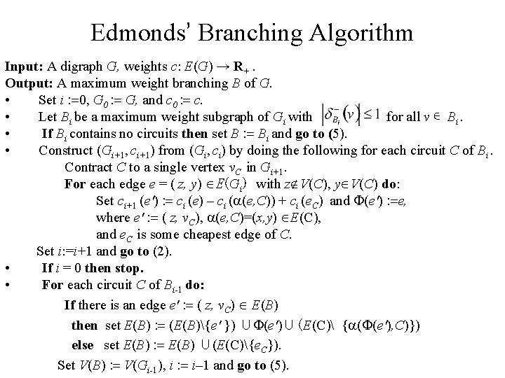 Edmonds’ Branching Algorithm Input: A digraph G, weights c: E(G) → R+. Output: A Edmonds’ Branching Algorithm Input: A digraph G, weights c: E(G) → R+. Output: A
