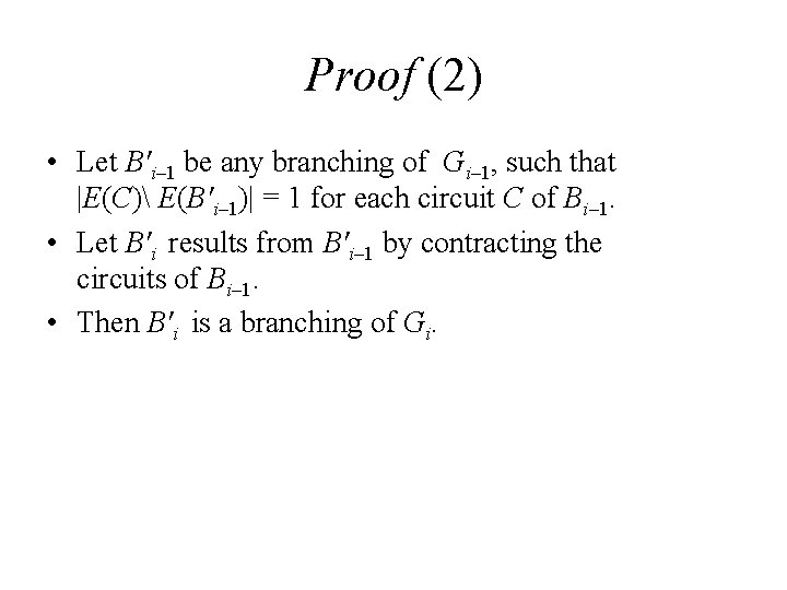 Proof (2) • Let B'i– 1 be any branching of Gi– 1, such that